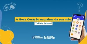 A Nova Geração na palma da sua mão TellMe School